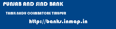 PUNJAB AND SIND BANK  TAMIL NADU COIMBATORE TIRUPUR   banks information 
